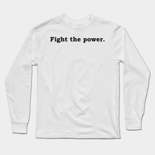 Fight the power. Long Sleeve T-Shirt